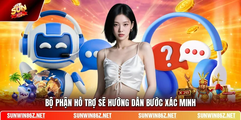 Bộ phận hỗ trợ sẽ hướng dẫn bước xác minh
