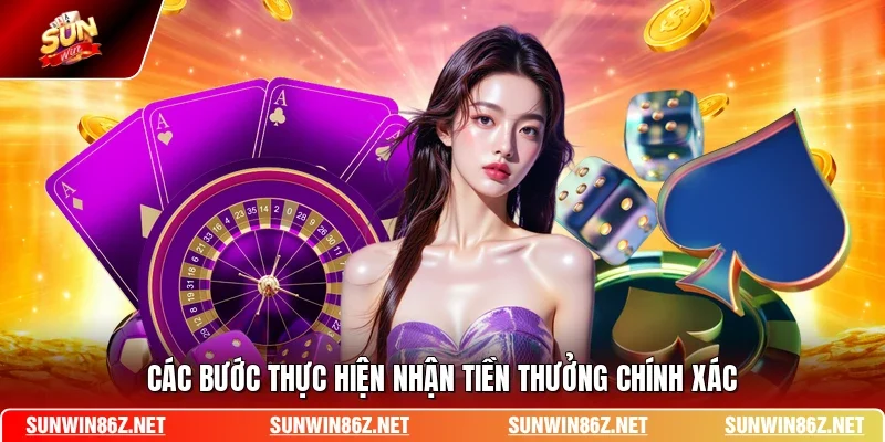Các bước thực hiện nhận tiền thưởng chính xác