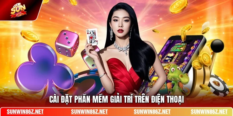 Cài đặt phần mềm giải trí trên điện thoại