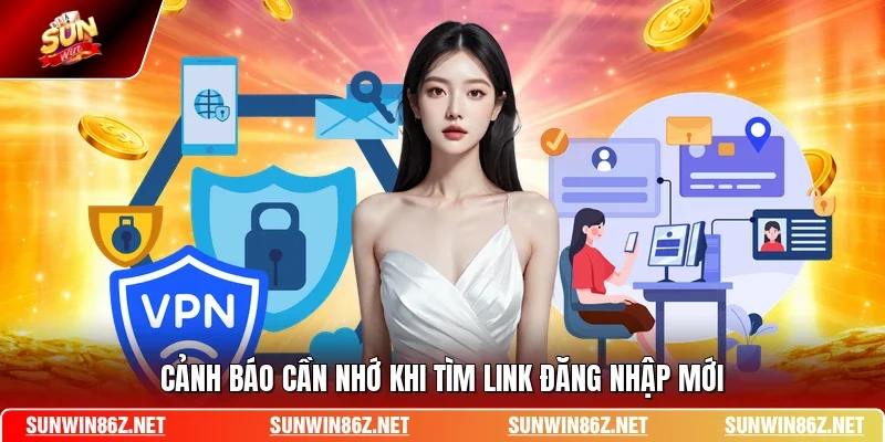 Cảnh báo cần nhớ khi tìm link đăng nhập mới