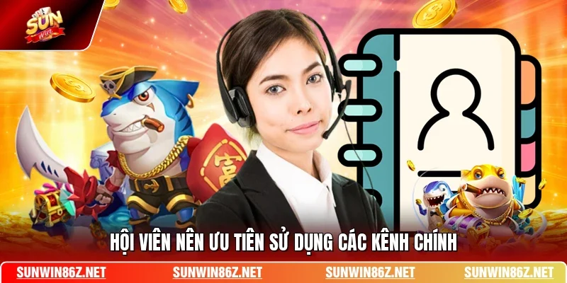 Hội viên nên ưu tiên sử dụng các kênh chính
