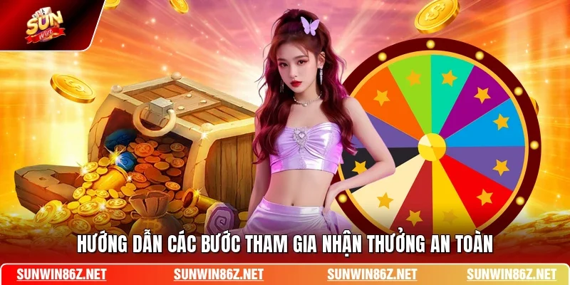 Hướng dẫn các bước tham gia nhận thưởng an toàn
