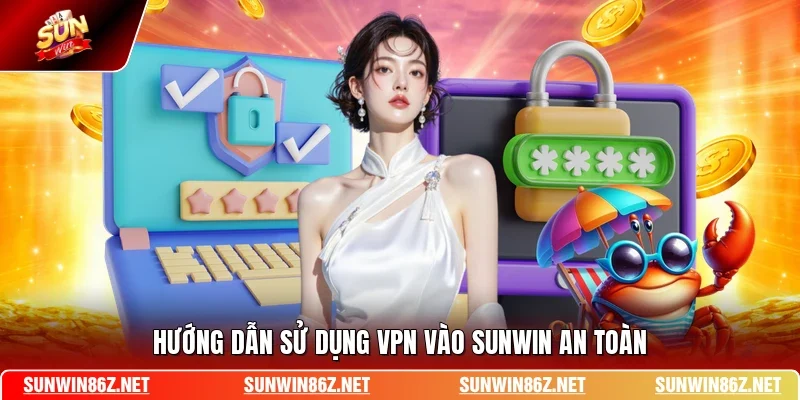 Hướng dẫn sử dụng VPN vào SUNWIN an toàn