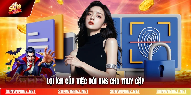Lợi ích của việc đổi DNS cho truy cập