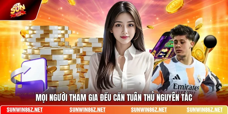 Mọi người tham gia đều cần tuân thủ nguyên tắc 