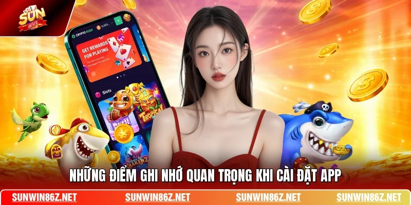 Những điểm ghi nhớ quan trọng khi cài đặt app
