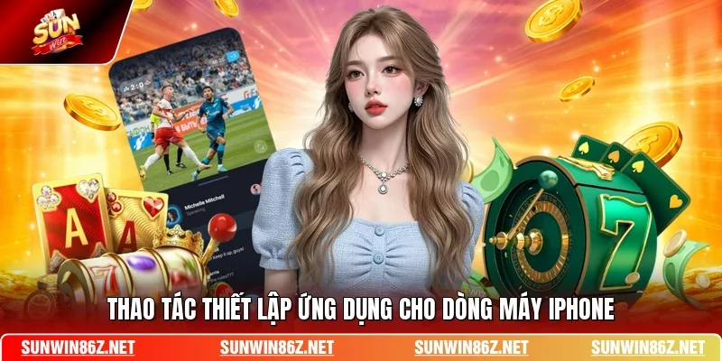 Thao tác thiết lập ứng dụng cho dòng máy iPhone