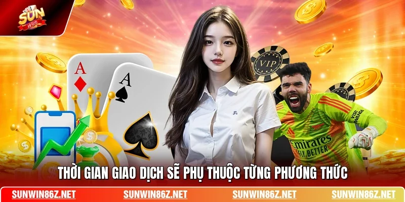 Thời gian giao dịch sẽ phụ thuộc từng phương thức