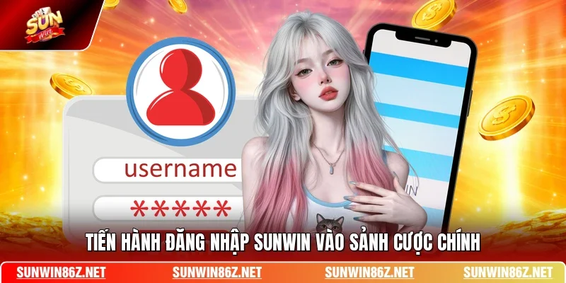 Tiến hành đăng nhập SUNWIN vào sảnh cược chính