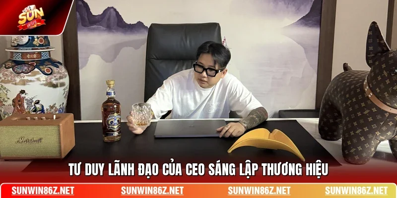 Tư duy lãnh đạo của CEO sáng lập thương hiệu
