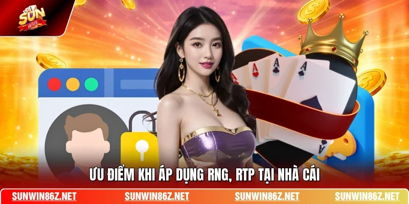 Ưu điểm khi áp dụng RNG, RTP tại nhà cái