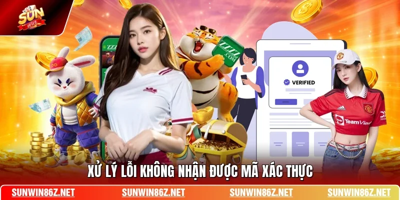 Xử lý lỗi không nhận được mã xác thực